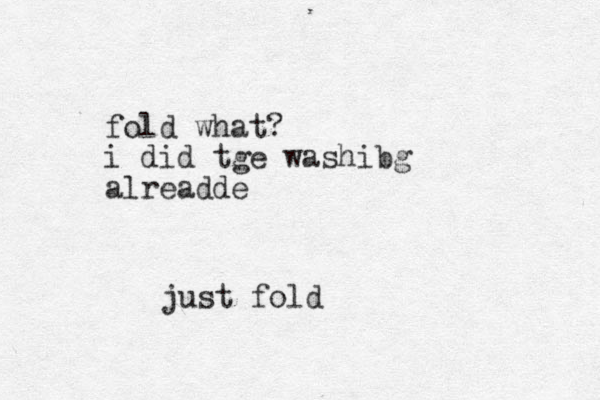 just fold fold what? i did tge washibg alreadde
