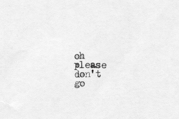 oh please don't go