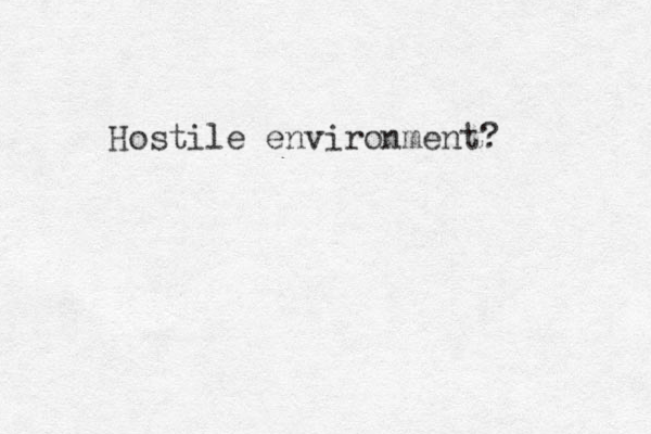 Hostile environment? 