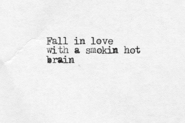 Fall in love with a smokin hot brain 
