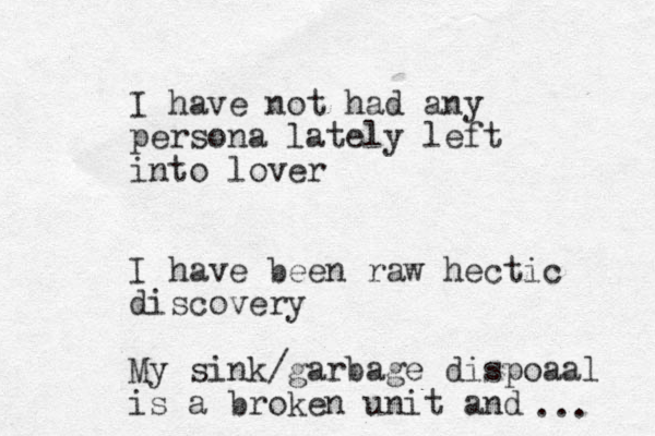 I have not had any persona lately left into lover I have been raw hectic discovery My sink/garbage dispoaal is a broken unit and ... 