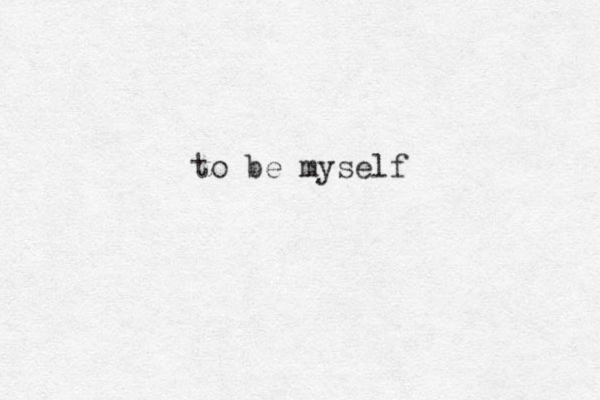 to be myself