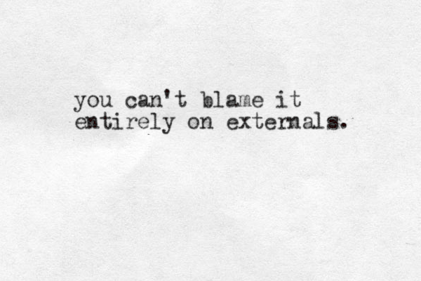 you can't blame it entirely on externals. 