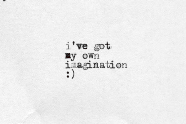 i've got my own imagination :) . 