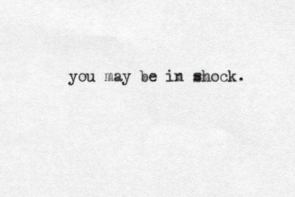 you may be in shock. 