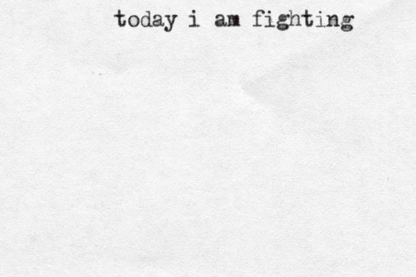 today i am fighting 