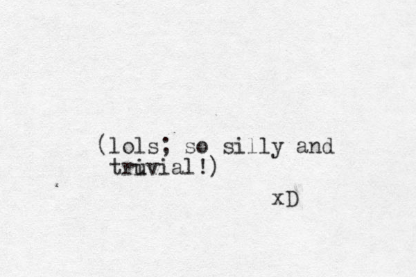 (lols; so silly and truvial i !) xD
