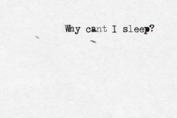 Why cant I sleep? 