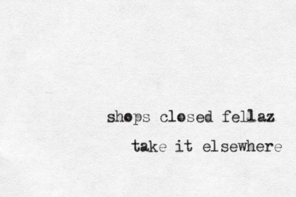 shops closed fellaz take it elsewhere 