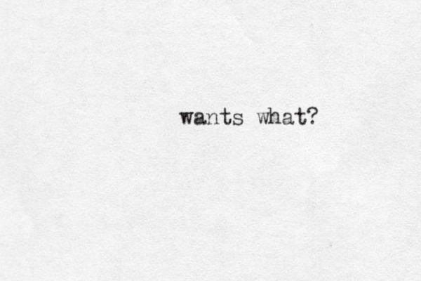 wants what?
