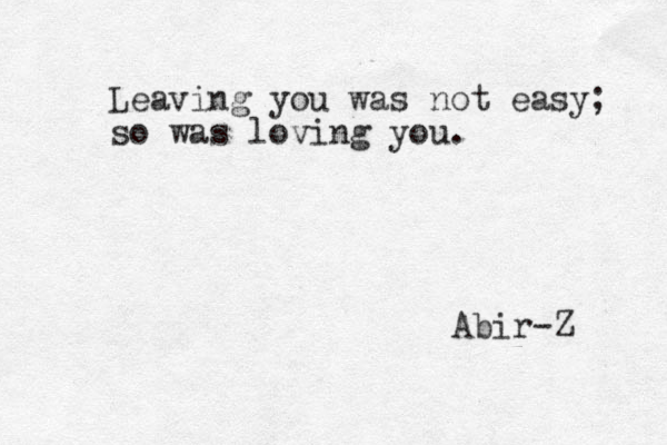 Leaving you was not easy; so was loving you. Abir-Z