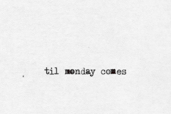 til monday comes