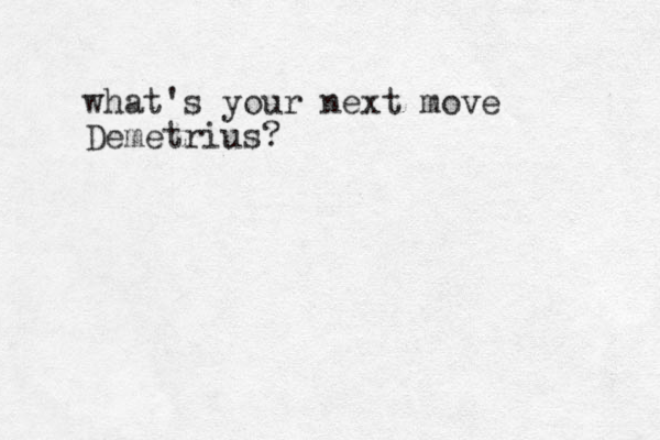 what's your next move Demetrius? 