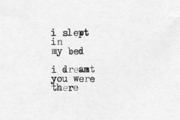 i slept in my bed i dreamt you were there