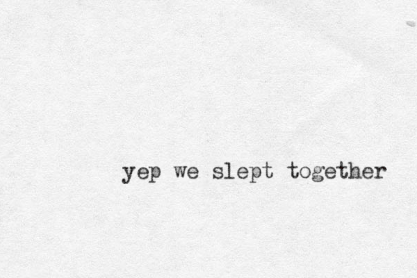 yep we slept together 