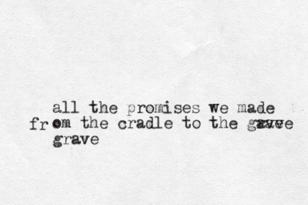 all the promises we made om the cradle to the gave rave grave fr 