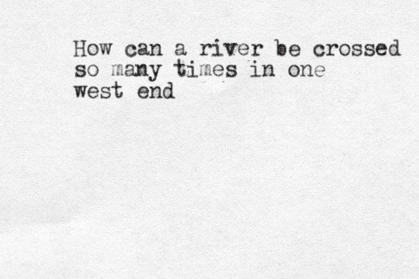 How can a river be crossed so many times in one west end 
