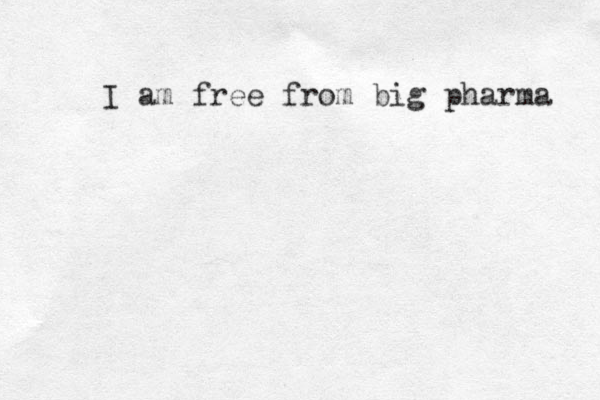 I am free from big pharma 