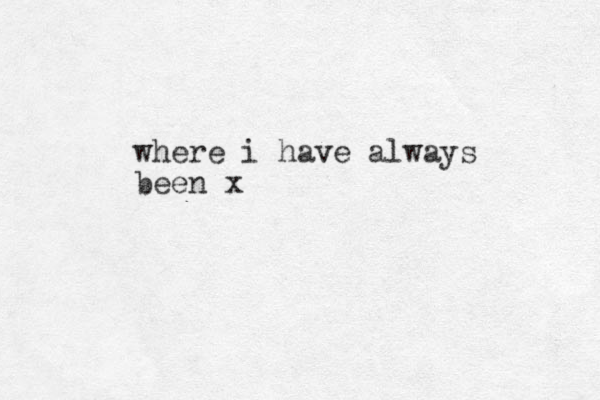 where i have always been x