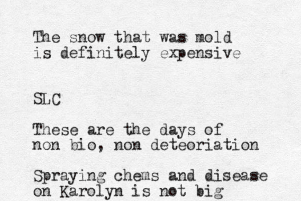 The snow that was mold is definitely expensive SLC These are the days of non bio, non deteoriation Spraying chems and disease on Karolyn is not big