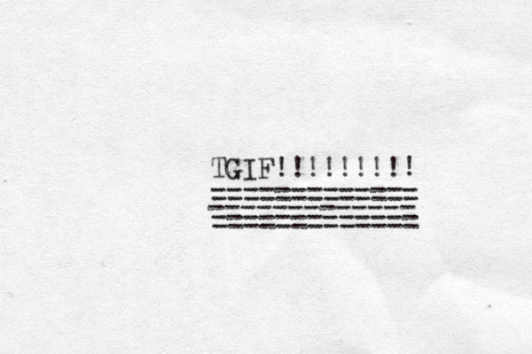 TGIF!!!!!!!! ============= ============= ------------- ! 