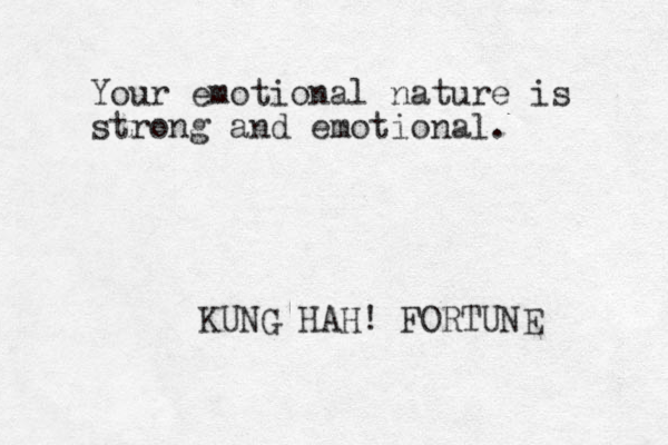 Your emotional nature is strong and emotional. KUNG HAH! FORTUNE 