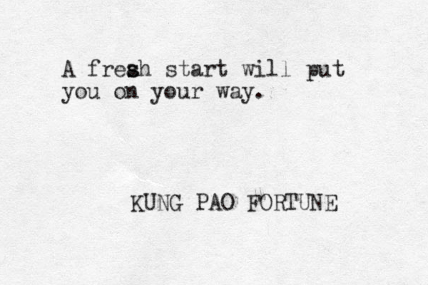 A freah s s start will put you on your way. KUNG PAO FORTUNE 