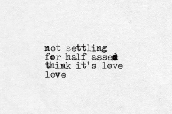 not settling for half asses d d think it's love love 