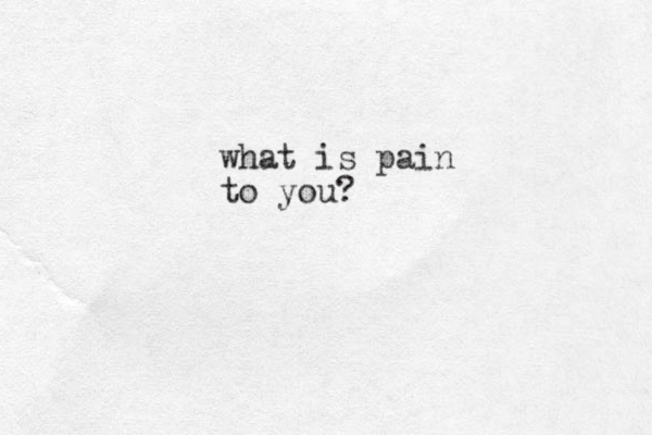 what is pain to you?