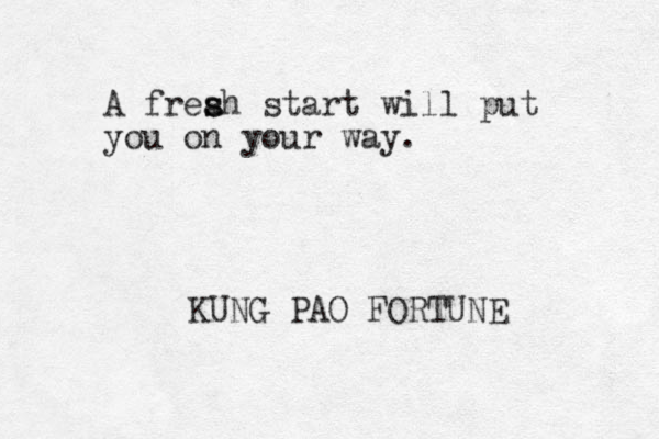 A freah s s start will put you on your way. KUNG PAO FORTUNE 