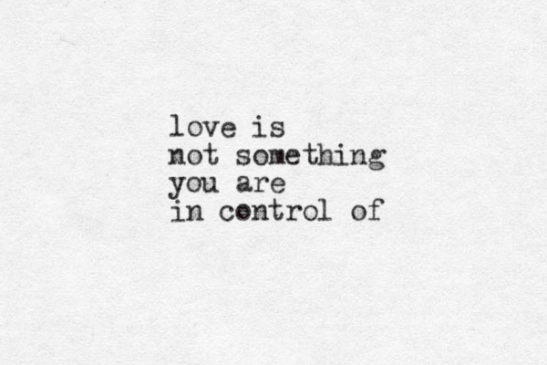 love is not something you are in control of
