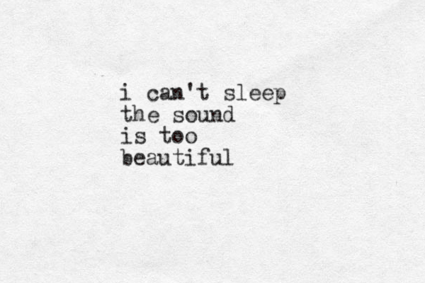 i can't sleep the sound is too beautiful