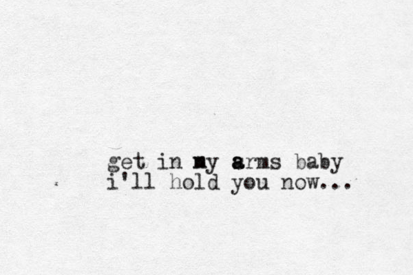 get in ny m srms a a a baby i'll hold you now...