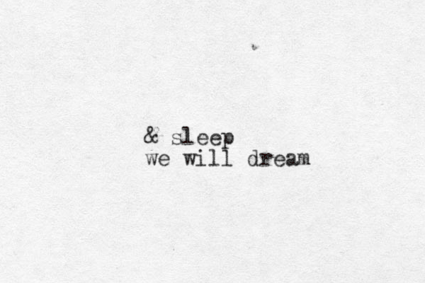 & sleep we will dream