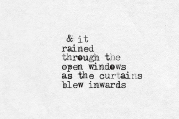 & it rained through the open windows as the curtains blew inwards