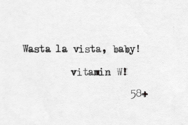 Wasta la vista , baby! vitamin W! 58+ 