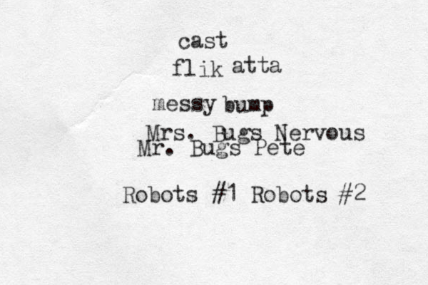 cast flik atta messy bump Mrs. Bugs Nervous Mr . Bugs Pete Robots #1 Robots #2 