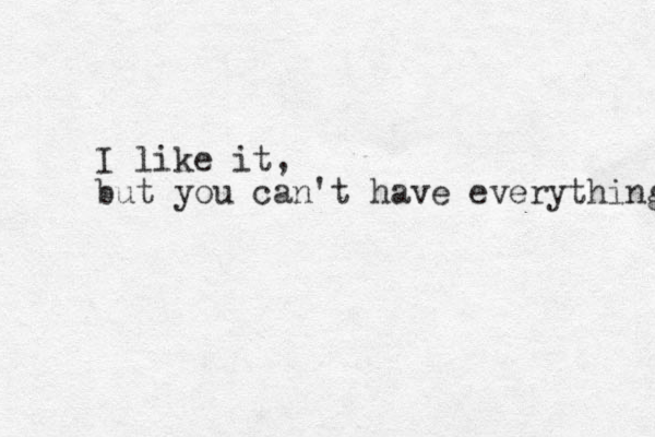 I like it, but you can't have everything 