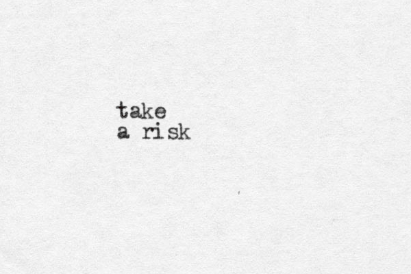 take a risk 