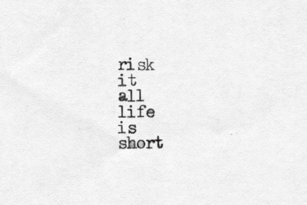 risk it all life is short