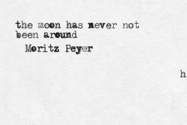 the moon has never not been around h Moritz Peyer
