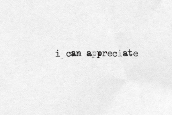 i can appreciate