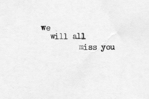 we will all miss you