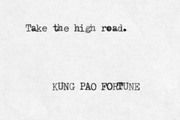 Take the high road. KUNG PAO FORTUNE