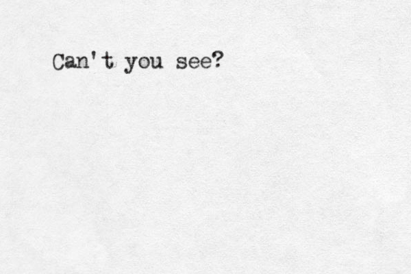 Can't you see?