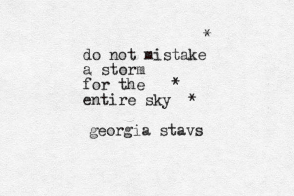 do not mistake a storm for the entire sky * * * georgia stavs 