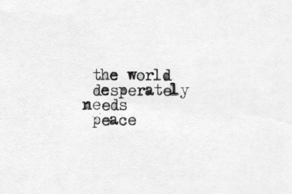 the world desperately eeds n peace p