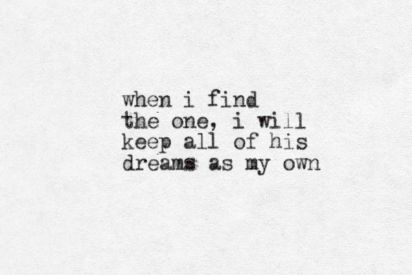 when i find the one, i will keep all of his dreams as my own