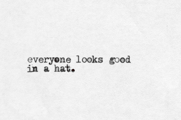 everyone looks good in a hat. 