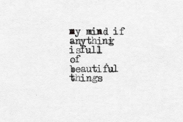my mind if anything i isfull of beautiful things